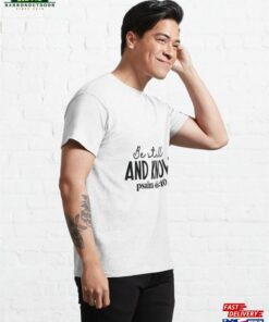 Be Still An Know I Am Lord Classic T-Shirt Unisex Sweatshirt 3 Be Still An Know I Am Lord Classic T Shirt Unisex Sweatshirt 4