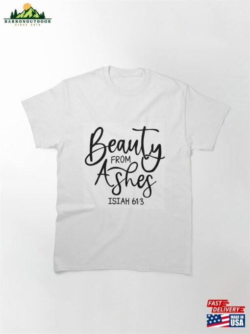 Beauty From Ashes Classic T-Shirt Sweatshirt