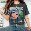 Ben Howard Music Shirt Sweatshirt Y2k 90S Merch Vintage Album Is It World Tour 2023 Tickets Tee Gift For Fan L2605m Hoodie Unisex
