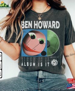 Ben Howard Music Shirt Sweatshirt Y2k 90S Merch Vintage Album Is It World Tour 2023 Tickets Tee Gift For Fan L2605m Hoodie Unisex Ben Howard Music Shirt Sweatshirt Y2k 90S Merch Vintage Album Is It World Tour 2023 Tickets Tee Gift For Fan L2605m Hoodie Unisex