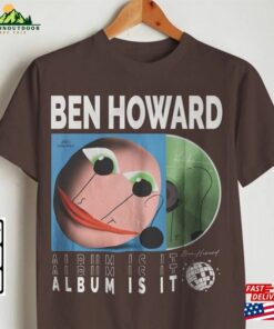 Ben Howard Music Shirt Sweatshirt Y2k 90S Merch Vintage Album Is It World Tour 2023 Tickets Tee Gift For Fan L2605m Hoodie Unisex 3 Ben Howard Music Shirt Sweatshirt Y2k 90S Merch Vintage Album Is It World Tour 2023 Tickets Tee Gift For Fan L2605m Hoodie Unisex 4