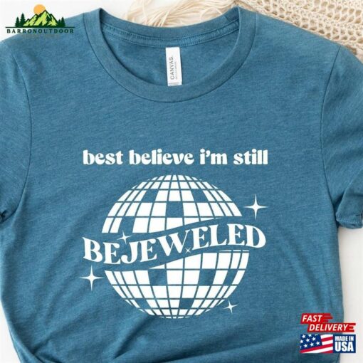 Best Believe I’m Still Bejeweled Shirt T-Shirt Disco Ball Unisex Classic