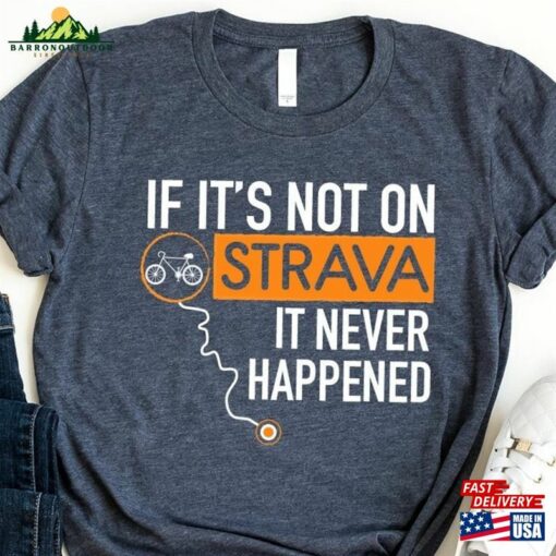 Bicycle Graphic T-Shirt Cyclist Men Gift If It’s Not On Strava It Never Happened Shirt Hoodie Sweatshirt