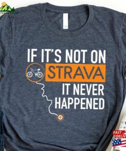 Bicycle Graphic T-Shirt Cyclist Men Gift If It's Not On Strava It Never Happened Shirt Hoodie Sweatshirt 2 Bicycle Graphic T Shirt Cyclist Men Gift If Its Not On Strava It Never Happened Shirt Hoodie Sweatshirt 3
