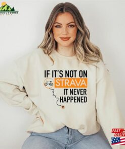 Bicycle Graphic T-Shirt Cyclist Men Gift If It's Not On Strava It Never Happened Shirt Hoodie Sweatshirt 3 Bicycle Graphic T Shirt Cyclist Men Gift If Its Not On Strava It Never Happened Shirt Hoodie Sweatshirt 4