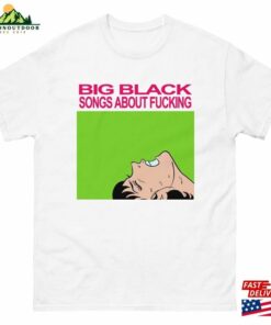 Big Black Songs About Fucking Vintage Punk T-Shirt Unisex Classic 1 Big Black Songs About Fucking Vintage Punk T Shirt Unisex Classic 2