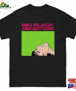 Big Black Songs About Fucking Vintage Punk T-Shirt Unisex Classic 3 Big Black Songs About Fucking Vintage Punk T Shirt Unisex Classic 4