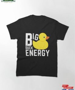 Big Duck Energy Cute Ducky Duckie Yellow Rubber Design Classic T-Shirt Sweatshirt 1 Big Duck Energy Cute Ducky Duckie Yellow Rubber Design Classic T Shirt Sweatshirt 2