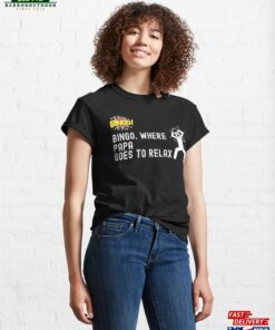Bingo Where Papa Goes To Relax Classic T Shirt Sweatshirt 1