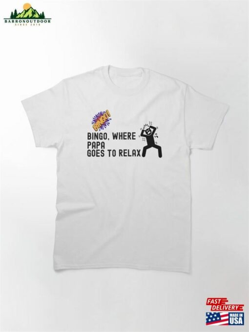 Bingo Where Papa Goes To Relax Classic T-Shirt Unisex