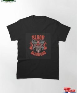 Blood For The God Classic T-Shirt Hoodie Sweatshirt