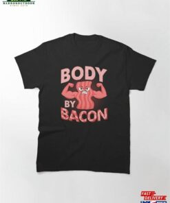 Body By Bacon Pig Meat Ham Classic T-Shirt Sweatshirt 1 Body By Bacon Pig Meat Ham Classic T Shirt Sweatshirt 2
