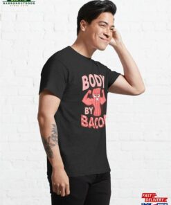 Body By Bacon Pig Meat Ham Classic T-Shirt Sweatshirt 3 Body By Bacon Pig Meat Ham Classic T Shirt Sweatshirt 4