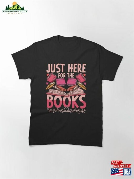 Book Lover Just Here For The Books Classic T-Shirt