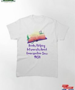 Books Helping Introverts Avoid Conversation Since 1454 Classic T-Shirt Unisex Sweatshirt 1 Books Helping Introverts Avoid Conversation Since 1454 Classic T Shirt Unisex Sweatshirt 2