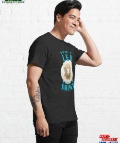Born A Leo To Shine Birthday Classic T-Shirt Unisex 3 Born A Leo To Shine Birthday Classic T Shirt Unisex 4