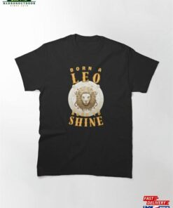 Born A Leo To Shine Sign Classic T-Shirt 1 Born A Leo To Shine Sign Classic T Shirt 2