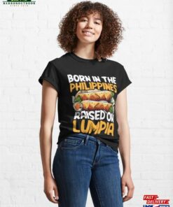 Born In The Philippines Raised On Lumpia Classic T Shirt Hoodie 1