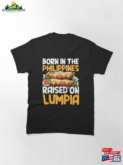 Born In The Philippines Raised On Lumpia Classic T-Shirt Hoodie