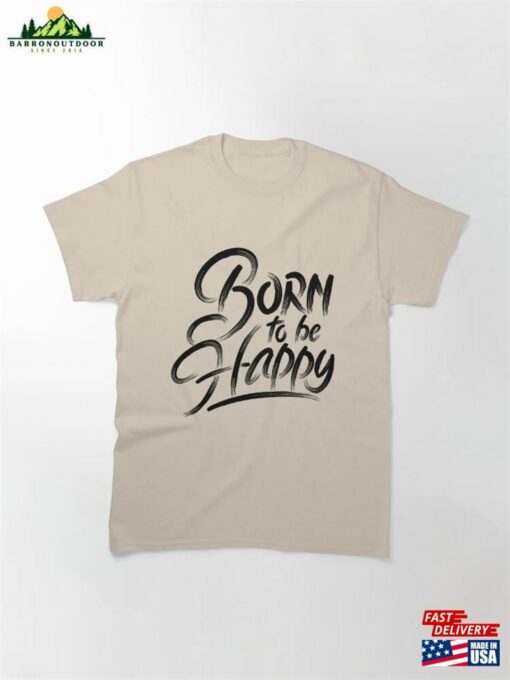 Born To Be Happy Classic T-Shirt Sweatshirt