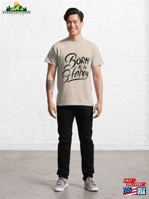 Born To Be Happy Classic T-Shirt Sweatshirt