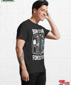 Born To Game Forced Work Gaming Classic T-Shirt Hoodie 3 Born To Game Forced Work Gaming Classic T Shirt Hoodie 4