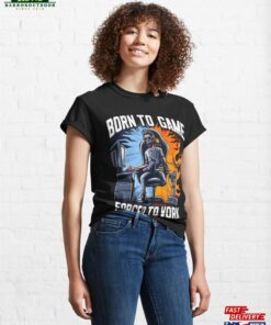 Born To Game Forced Work Gaming Classic T Shirt Hoodie Sweatshirt 1