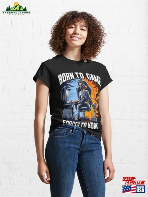 Born To Game Forced Work Gaming Classic T-Shirt Hoodie Sweatshirt