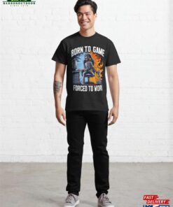 Born To Game Forced Work Gaming Classic T-Shirt Hoodie Sweatshirt 2 Born To Game Forced Work Gaming Classic T Shirt Hoodie Sweatshirt 3