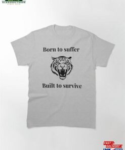 Born To Suffer Built Survive Self Help Classic T-Shirt Hoodie