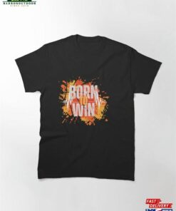 Born To Win T-Shirt Classic 1 Born To Win T Shirt Classic 2