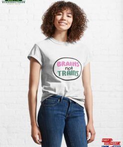 Brains Not Trains Classic T-Shirt Hoodie Brains Not Trains Classic T-Shirt Hoodie