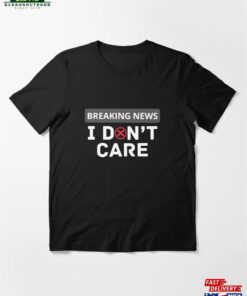 Breaking News I Don’t Care Essential T-Shirt Hoodie Classic