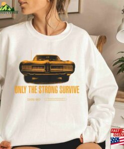 Bruce Springsteen Only The Strong Survive T-Shirt Sweatshirt Classic Unisex Bruce Springsteen Only The Strong Survive T-Shirt Sweatshirt Classic Unisex