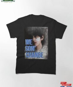Bts V We Gonchange Classic T Shirt Unisex 1