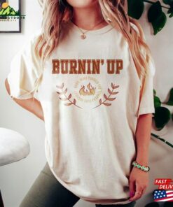 Burnin Up Shirt T-Shirt Hoodie Burnin Up Shirt T-Shirt Hoodie