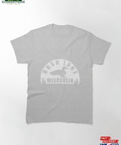 Bush Lake Wisconsin T-Shirt Unisex Sweatshirt
