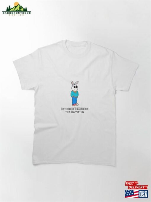 Buster Doesn’T Need Friends Classic T-Shirt Unisex