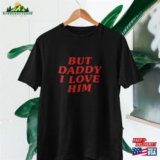 But Daddy I Love Him T Shirt Classic Hoodie