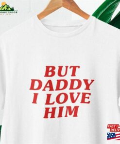 But Daddy I Love Him T Shirt Classic Hoodie