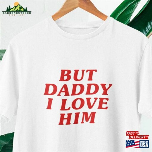 But Daddy I Love Him T Shirt Classic Hoodie