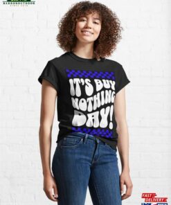 Buy Nothing Day Classic T Shirt Hoodie 1