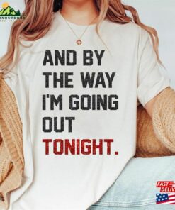 By The Way I'm Going Out Tonight Concert 2023 Sweatshirt Hoodie Gift For Men Women T-Shirt Classic 2 By The Way Im Going Out Tonight Concert 2023 Sweatshirt Hoodie Gift For Men Women T Shirt Classic 3