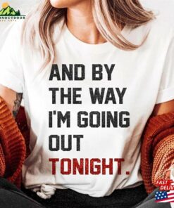 By The Way I'm Going Out Tonight Concert 2023 Sweatshirt Hoodie Gift For Men Women T-Shirt Classic 3 By The Way Im Going Out Tonight Concert 2023 Sweatshirt Hoodie Gift For Men Women T Shirt Classic 4