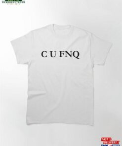 C U Fnq Classic T Shirt Sweatshirt 2