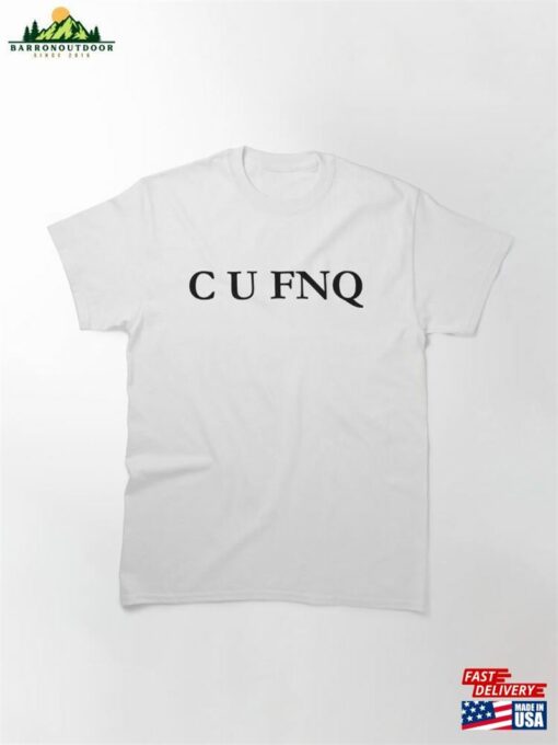 C U Fnq Classic T-Shirt Sweatshirt