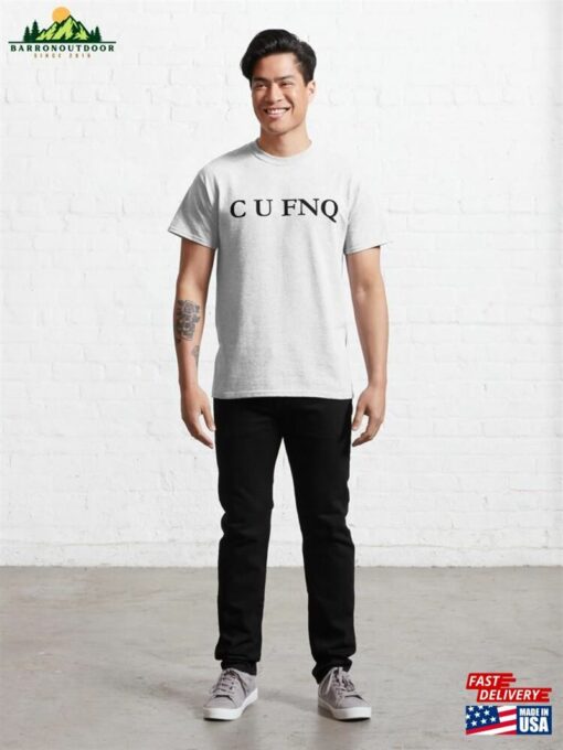 C U Fnq Classic T-Shirt Sweatshirt