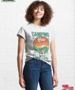 Camping Hair Don’t Care Classic T-Shirt Unisex Camping Hair Don’t Care Classic T-Shirt Unisex