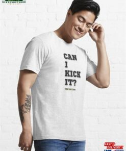 Can I Kick It Yes You Essential T-Shirt Sweatshirt Hoodie 2 Can I Kick It Yes You Essential T Shirt Sweatshirt Hoodie 3