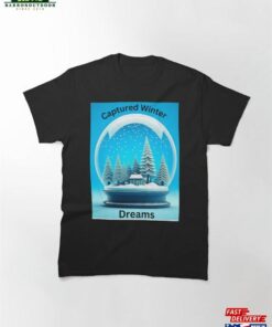 Capture Winter Dreams Classic T-Shirt Sweatshirt Hoodie 1 Capture Winter Dreams Classic T Shirt Sweatshirt Hoodie 2
